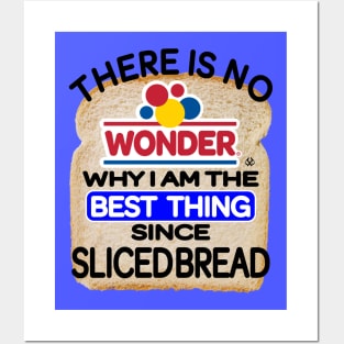 There Is No Wonder Why I Am The Best Thing Since Sliced Bread Posters and Art